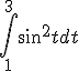 \int_1^3 sin^2t dt